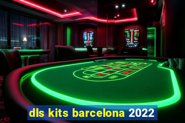 dls kits barcelona 2022